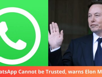 WhatsApp Cannot be Trusted, Warns Elon Musk