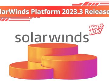 SolarWinds Platform 2023.3 Released - What's New!