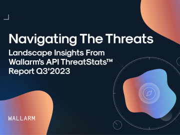 Navigating Threats - Insights from the Wallarm API ThreatStats™ Report Q3’2023