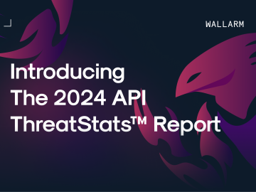 Introducing the Wallarm 2024 API ThreatStatsTM Report