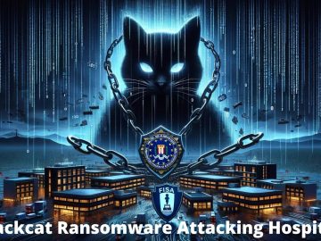 FBI, CISA warns Of ALPHV Blackcat Ransomware Attacking Hospitals