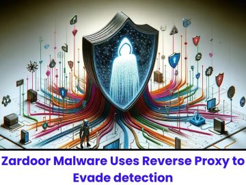 Zardoor Malware Uses Reverse Proxy Tools to Evade Detection