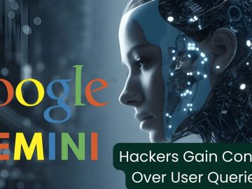 Google's Gemini AI Vulnerability let Hackers Gain Control Over Users’ Queries