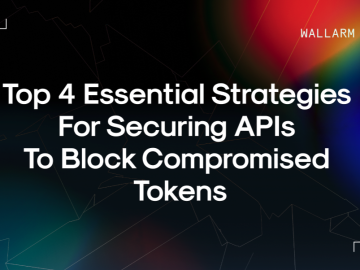 Top 4 Essential Strategies for Securing APIs To Block Compromised Tokens