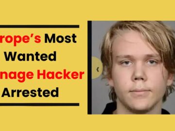 Europe’s Most Wanted Teenage Hacker Arrested