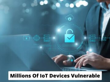 Millions Of IoT Devices Vulnerable To Attacks Leads To Full Takeover