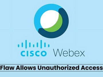 Cisco Webex Meetings Meeting Flaw Let Attackers Gain Unauthorized Access