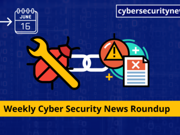 Cyber Security News Weekly Round-Up June
