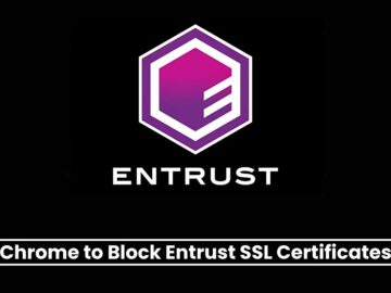 Google Chrome to Block Entrust SSL