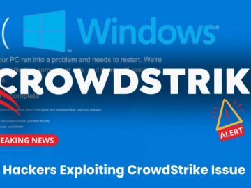 Alert! Hackers Exploiting CrowdStrike Issue in Cyber Attacks