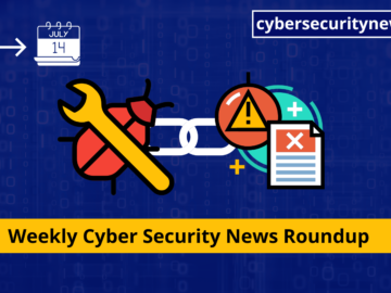 Cyber Security News Weekly Round-Up (Vulnerabilities, Cyber Attacks, Threats & New Stories)