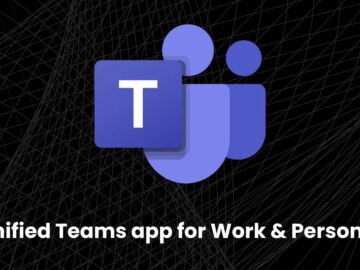 Microsoft Launches Unified Teams App for Personal & Work Environments