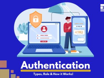 What is Authentication? – Types, Role & How it Works!