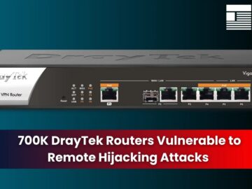 14 DrayTek Routers Vulnerabilities Let Hackers Hijack 700K Devices Remotely