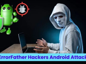 ErrorFather Hackers Attacking Android Users To Gain Remote Control