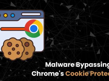 Infostealer Malwares Bypassing Chrome’s Cookie Protection to Steal Data Infostealer Malwares Bypassing Chrome’s Cookie Protection to Steal Data
