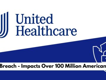 UnitedHealth Data Breach Impacts Over 100 Million American Users