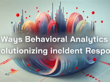 5 Ways Behavioral Analytics is Revolutionizing Incident Response