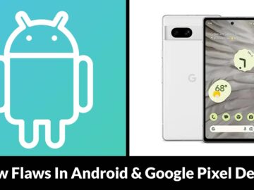7 New Flaws In Android & Google Pixel Devices Let Attackers Elevate Privileges