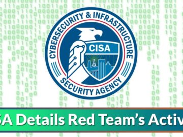 CISA Details Red Team's Activity Including TTPs & Network Defense