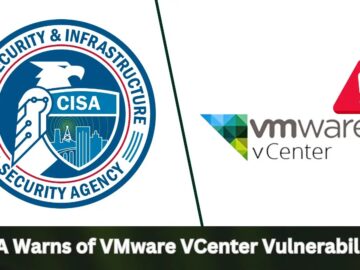 CISA Warns of VMware VCenter Vulnerabilities Actively Exploited in Attacks