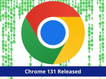 Chrome 131 Released With Fix for 12 Security Vulnerabilities