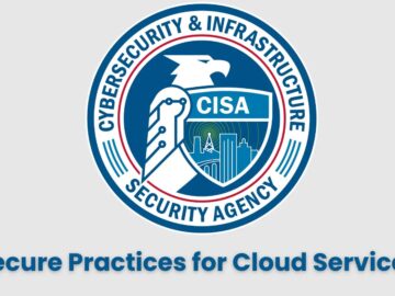 CISA Issues Secure Practices for Cloud Services To Strengthen U.S Federal Agencies CISA Issues Secure Practices for Cloud Services To Strengthen U.S Federal Agencies