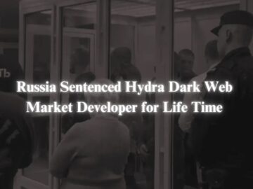 Russia Sentenced Hydra Dark Web Market Developer for Life Time Russia Sentenced Hydra Dark Web Market Developer for Life Time