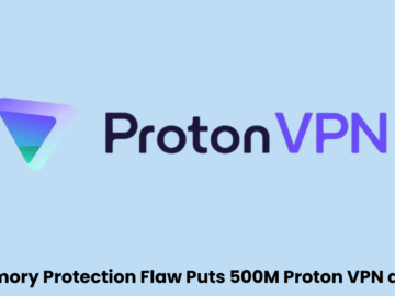 500 Million Proton VPN & Pass Users at Risk Due to Memory Protection Vulnerability