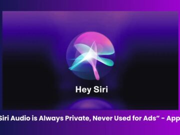 Apple Says, “Siri Audio is Always Private, Never Used for Ads”