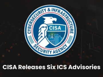 CISA Releases Six ICS Advisories Highlighting Critical Security Vulnerabilities