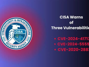 CISA Warns of Three Vulnerabilities Actively Exploited in Attacks