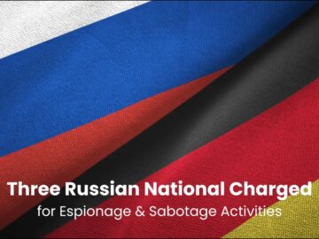 Three Russian Nationals Charged for Espionage & Sabotage Activities