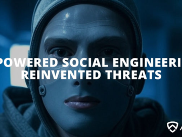 AI-Powered Social Engineering: Reinvented Threats AI-Powered Social Engineering
