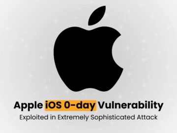 Apple iOS 0-day Vulnerability Exploited Wild in Extremely Sophisticated Attack