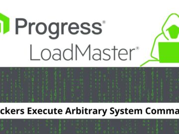 Critical Flaw in Progress LoadMaster Allows Attackers to Execute System Commands Critical Flaw in Progress LoadMaster Allows Attackers to Execute System Commands