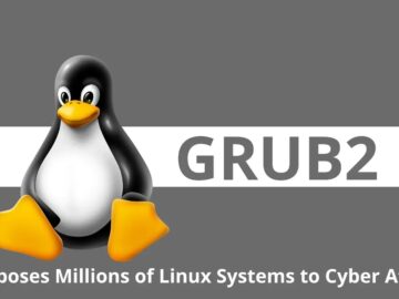 GRUB2 Flaws Expose Millions of Linux Devices to Exploitation