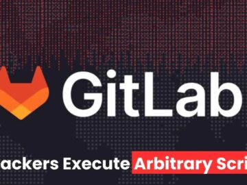 GitLab Vulnerabilities Allow Attackers to Bypass Security and Run Arbitrary Scripts