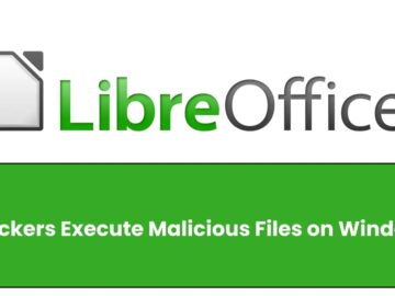 LibreOffice Flaws Allow Attackers to Run Malicious Files on Windows