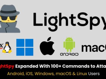 LightSpy Expanded With 100+ Commands to Attack Android, iOS, Windows, macOS & Linux Users