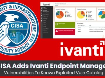 CISA Adds 3 Ivanti Endpoint Manager Vulnerabilities to Known Exploited Vulnerabilities Catalog