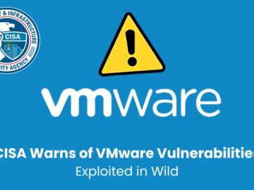 CISA Warns of Actively Exploited VMware Vulnerabilities, Urges Immediate Patching