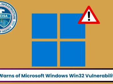 CISA Warns of Microsoft Windows Win32 Kernel Subsystem Vulnerability CISA Warns of Microsoft Windows Win32 Kernel Subsystem Vulnerability