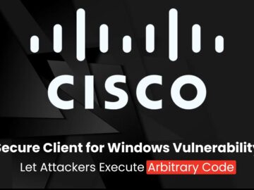 Cisco Secure Client for Windows Let Attackers Execute Arbitrary Code