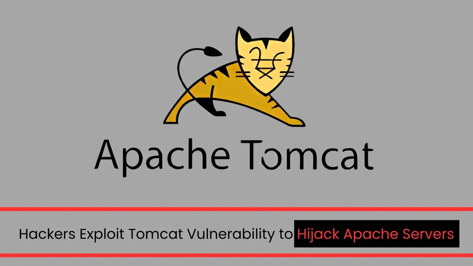 Hackers Exploit Tomcat Vulnerability to Hijack Apache Servers Hackers Exploit Tomcat Vulnerability to Hijack Apache Servers