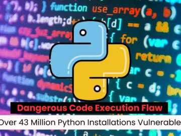 Over 43 Million Python Installations Vulnerable to Dangerous Code Execution Flaw