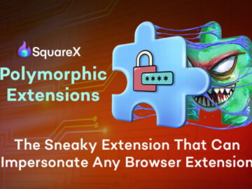 SquareX Unveils Polymorphic Extensions that Morph Infostealers into Any Browser Extension - Password Managers, Wallets at Risk