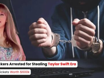 Two hackers Arrested for Stealing Taylor Swift Era Concert Tickets Worth $600k