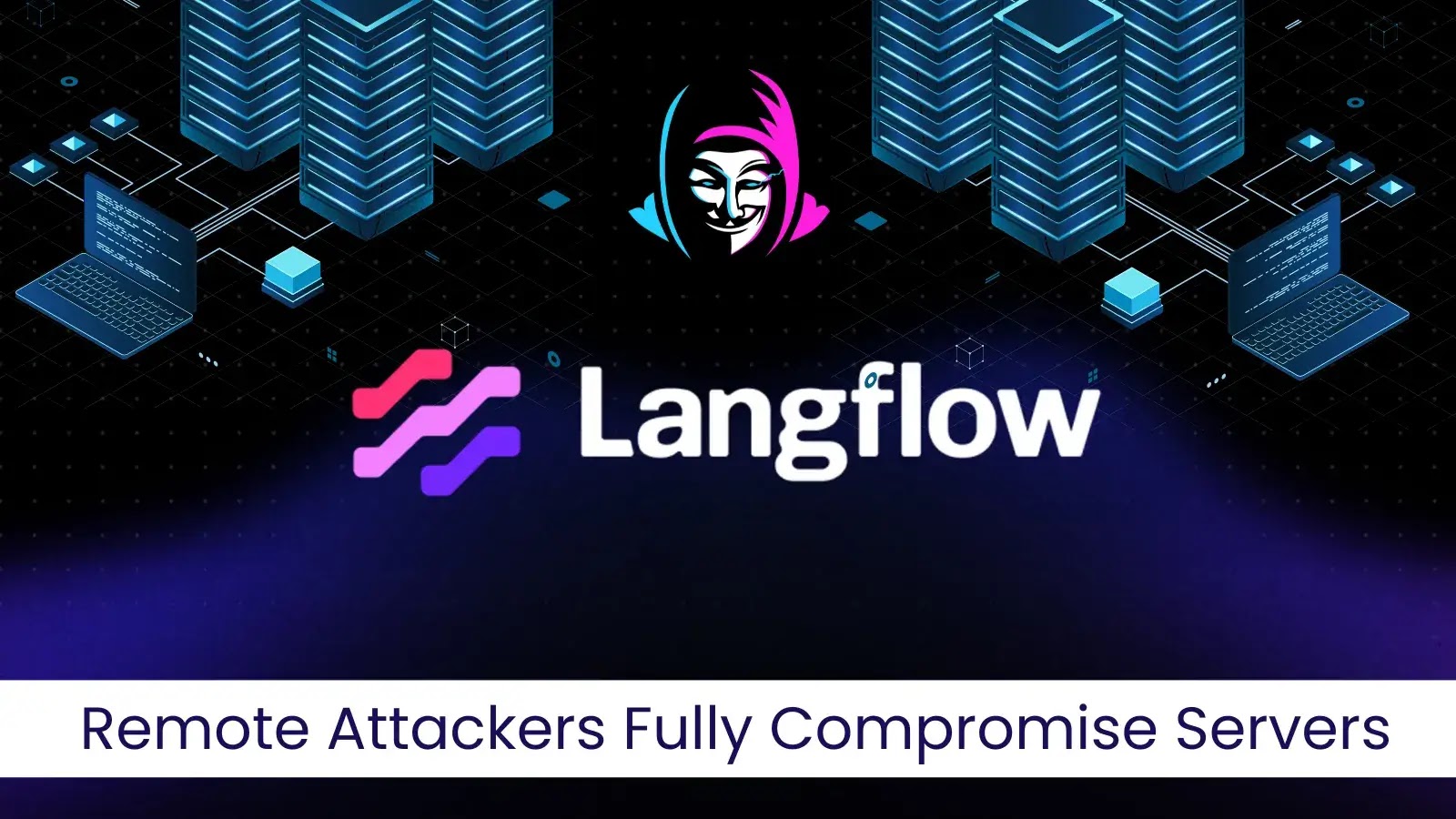 Langflow AI Builder Vulnerability Allows Remote Server Takeover by Attackers Langflow AI Builder Vulnerability Allows Remote Server Takeover by Attackers