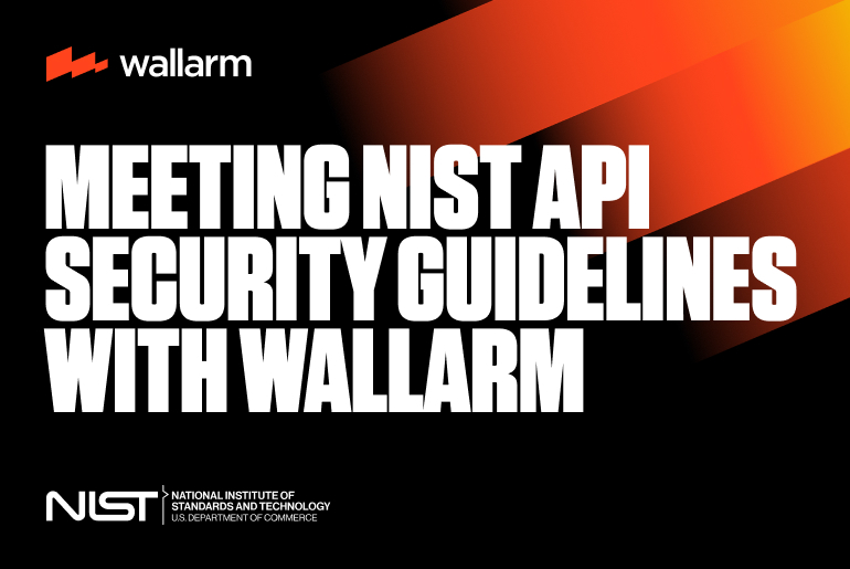 Meeting NIST API Security Guidelines with Wallarm Meeting NIST API Security Guidelines with Wallarm